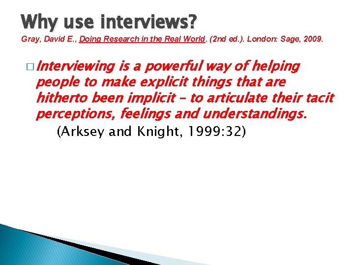 Why use interviews? Gray, David E. , Doing Research in the Real World. (2