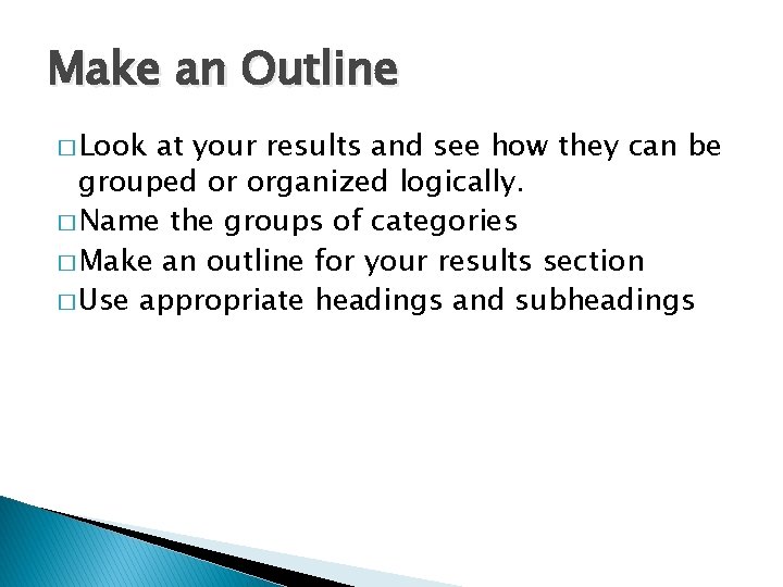 Make an Outline � Look at your results and see how they can be