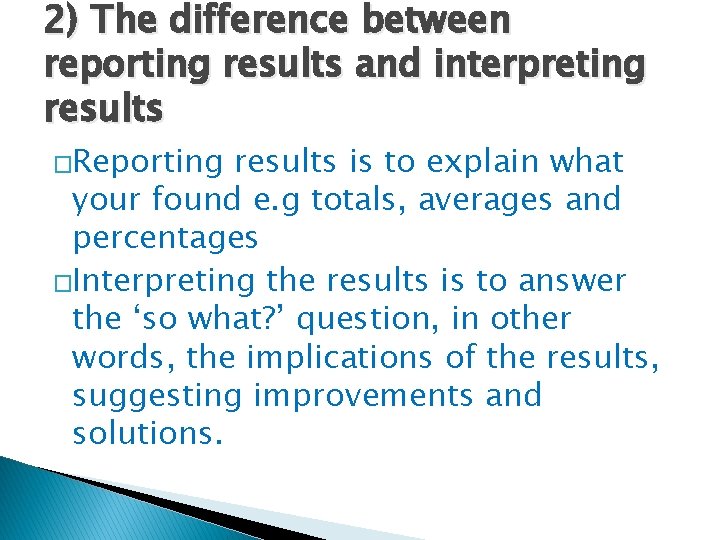 2) The difference between reporting results and interpreting results �Reporting results is to explain