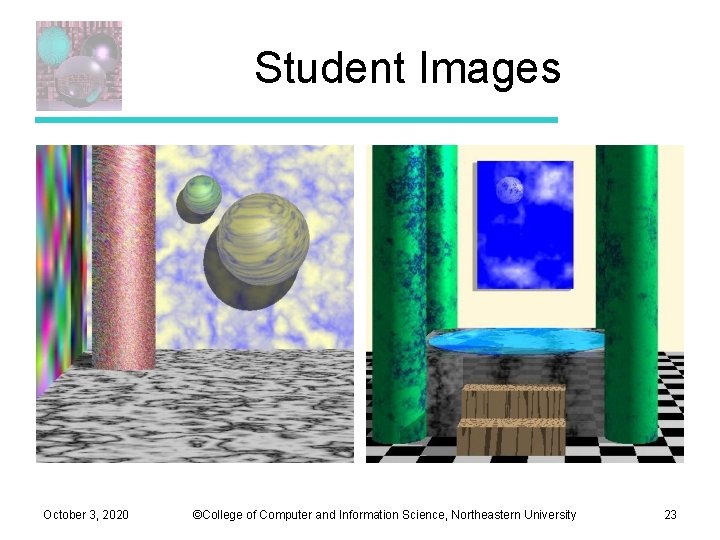 Student Images October 3, 2020 ©College of Computer and Information Science, Northeastern University 23 Student Images October 3, 2020 ©College of Computer and Information Science, Northeastern University 23