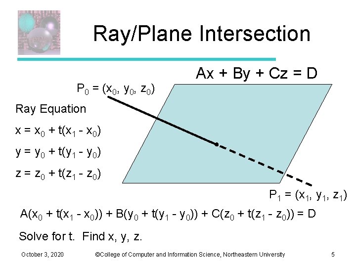 Ray/Plane Intersection P 0 = (x 0, y 0, z 0) Ax + By Ray/Plane Intersection P 0 = (x 0, y 0, z 0) Ax + By