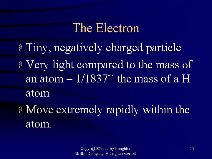 The Electron Tiny, negatively charged particle H Very light compared to the mass of