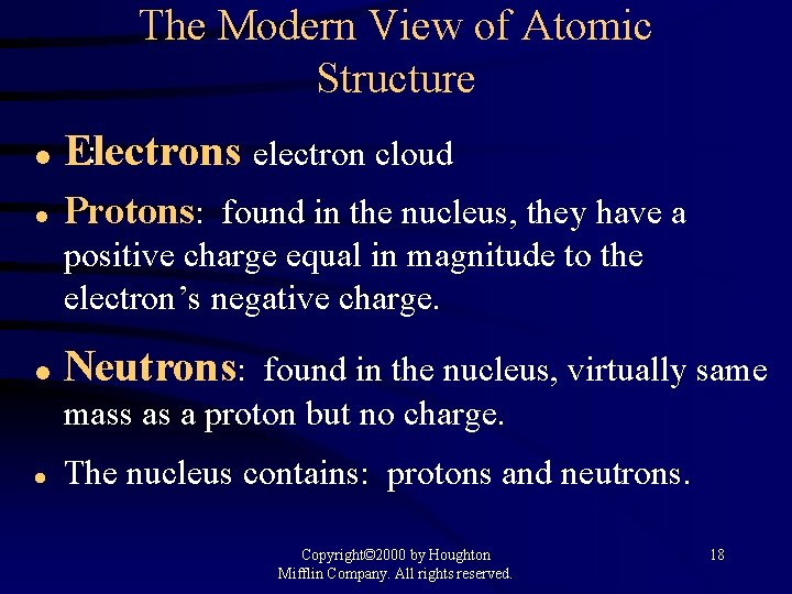 The Modern View of Atomic Structure l : Electrons electron cloud l Protons: found
