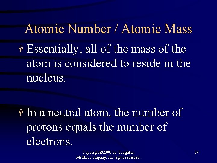 Atomic Number / Atomic Mass H Essentially, all of the mass of the atom