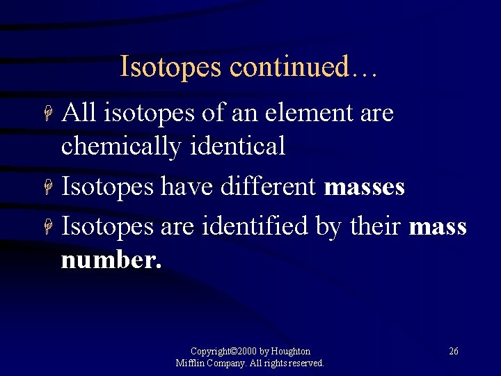 Isotopes continued… All isotopes of an element are chemically identical H Isotopes have different