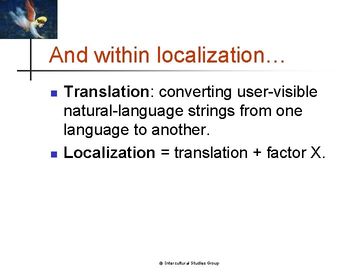 And within localization… n n Translation: converting user-visible natural-language strings from one language to
