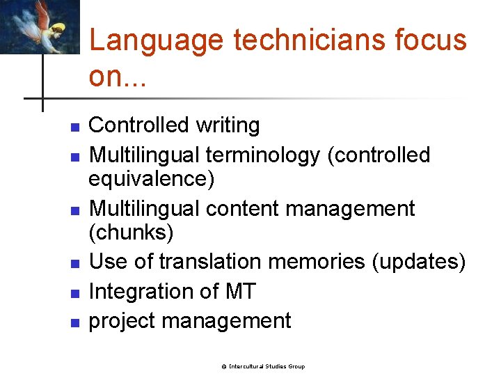Language technicians focus on. . . n n n Controlled writing Multilingual terminology (controlled