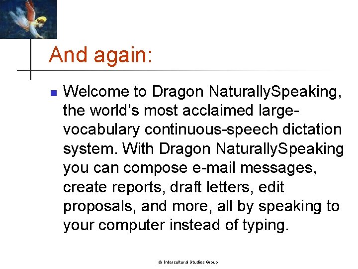 And again: n Welcome to Dragon Naturally. Speaking, the world’s most acclaimed largevocabulary continuous-speech