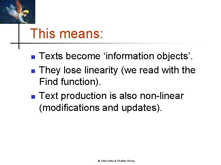This means: n n n Texts become ‘information objects’. They lose linearity (we read