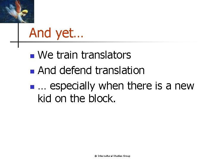 And yet… We train translators n And defend translation n … especially when there