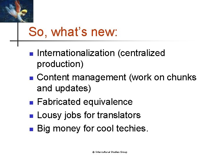 So, what’s new: n n n Internationalization (centralized production) Content management (work on chunks