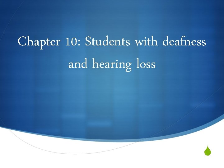 Chapter 10: Students with deafness and hearing loss S 