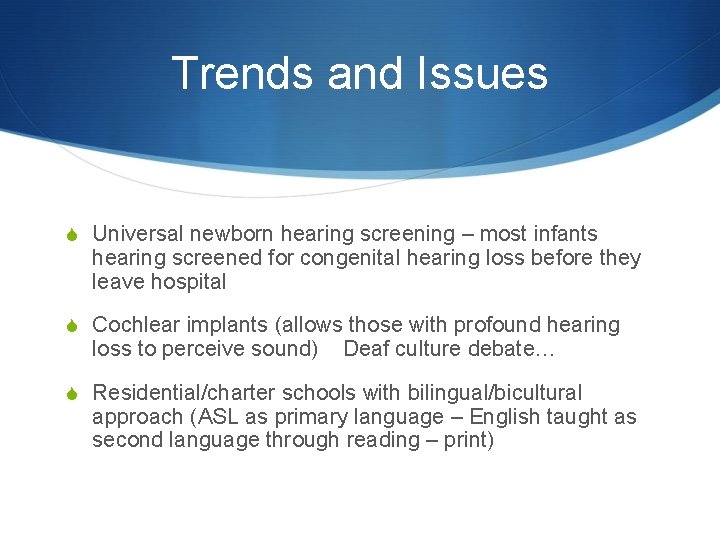 Trends and Issues S Universal newborn hearing screening – most infants hearing screened for