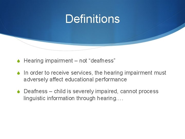 Definitions S Hearing impairment – not “deafness” S In order to receive services, the