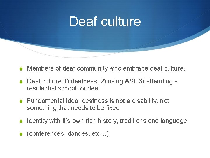 Deaf culture S Members of deaf community who embrace deaf culture. S Deaf culture