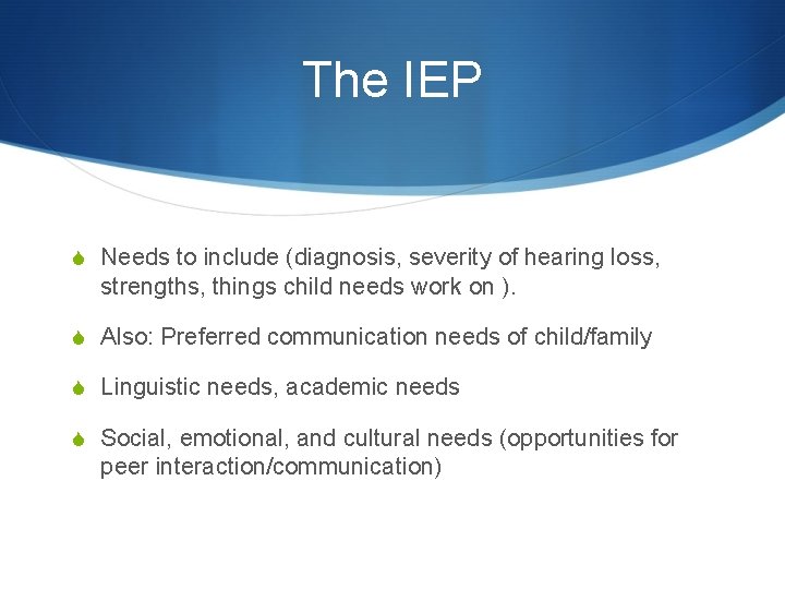 The IEP S Needs to include (diagnosis, severity of hearing loss, strengths, things child