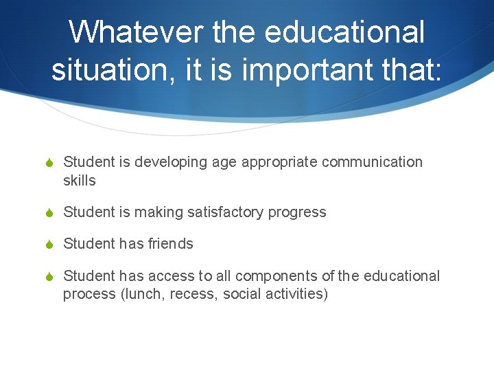 Whatever the educational situation, it is important that: S Student is developing age appropriate