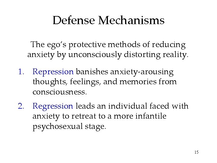 Defense Mechanisms The ego’s protective methods of reducing anxiety by unconsciously distorting reality. 1.