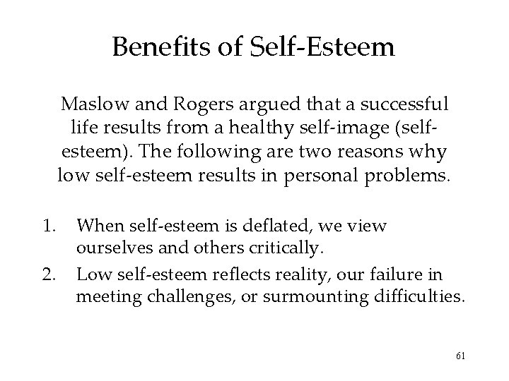 Benefits of Self-Esteem Maslow and Rogers argued that a successful life results from a