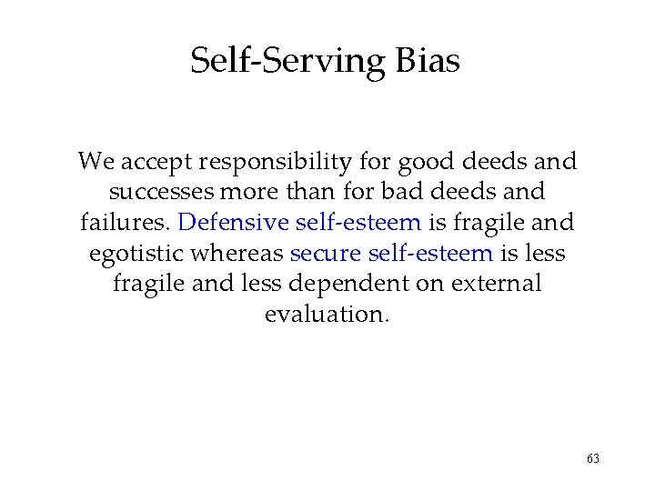 Self-Serving Bias We accept responsibility for good deeds and successes more than for bad