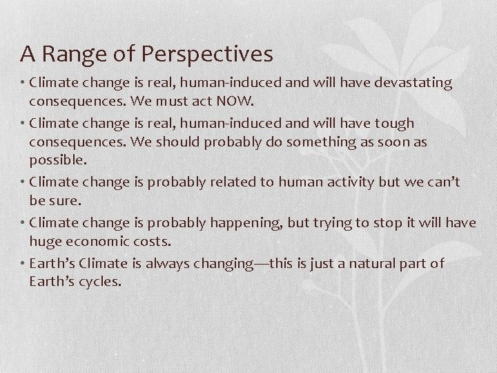 A Range of Perspectives • Climate change is real, human-induced and will have devastating