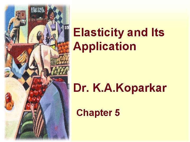Elasticity and Its Application Dr. K. A. Koparkar Chapter 5 Elasticity and Its Application Dr. K. A. Koparkar Chapter 5