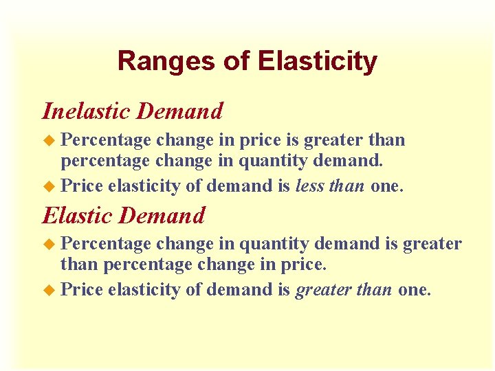 Ranges of Elasticity Inelastic Demand u Percentage change in price is greater than percentage Ranges of Elasticity Inelastic Demand u Percentage change in price is greater than percentage