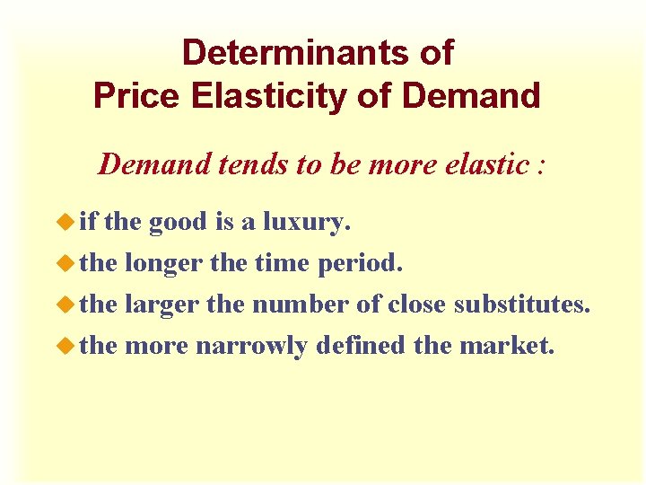 Determinants of Price Elasticity of Demand tends to be more elastic : u if Determinants of Price Elasticity of Demand tends to be more elastic : u if