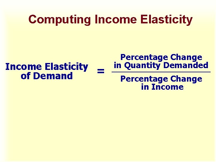 Computing Income Elasticity = of Demand Percentage Change in Quantity Demanded Percentage Change in Computing Income Elasticity = of Demand Percentage Change in Quantity Demanded Percentage Change in