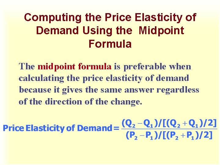 Computing the Price Elasticity of Demand Using the Midpoint Formula The midpoint formula is Computing the Price Elasticity of Demand Using the Midpoint Formula The midpoint formula is