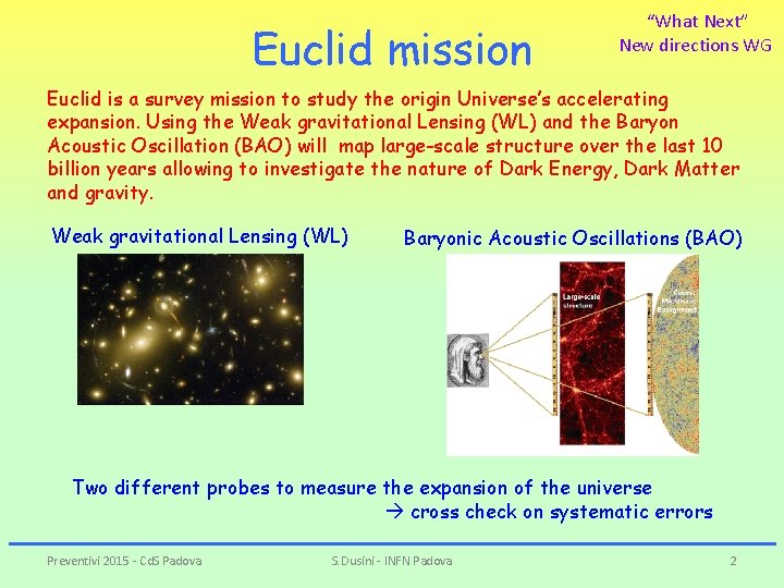 Euclid mission “What Next” New directions WG Euclid is a survey mission to study Euclid mission “What Next” New directions WG Euclid is a survey mission to study