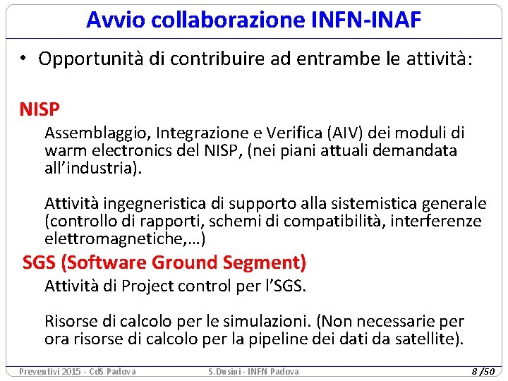Avvio collaborazione INFN-INAF • Opportunità di contribuire ad entrambe le attività: NISP Assemblaggio, Integrazione Avvio collaborazione INFN-INAF • Opportunità di contribuire ad entrambe le attività: NISP Assemblaggio, Integrazione