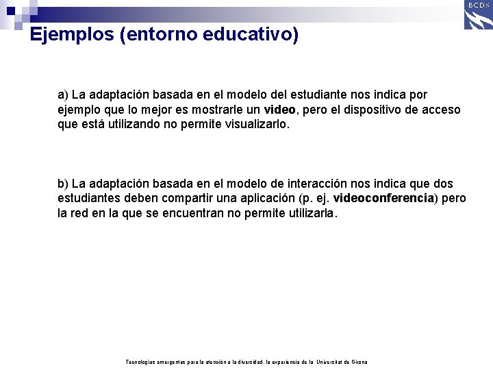 Ejemplos (entorno educativo) a) La adaptación basada en el modelo del estudiante nos indica