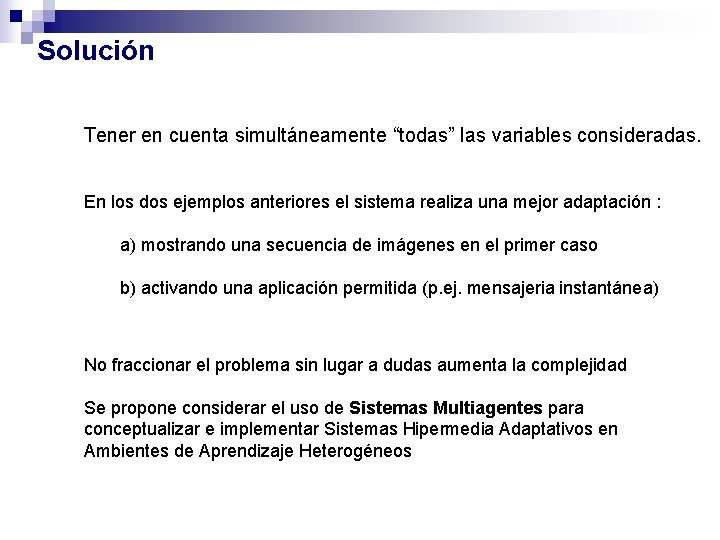 Solución Tener en cuenta simultáneamente “todas” las variables consideradas. En los dos ejemplos anteriores