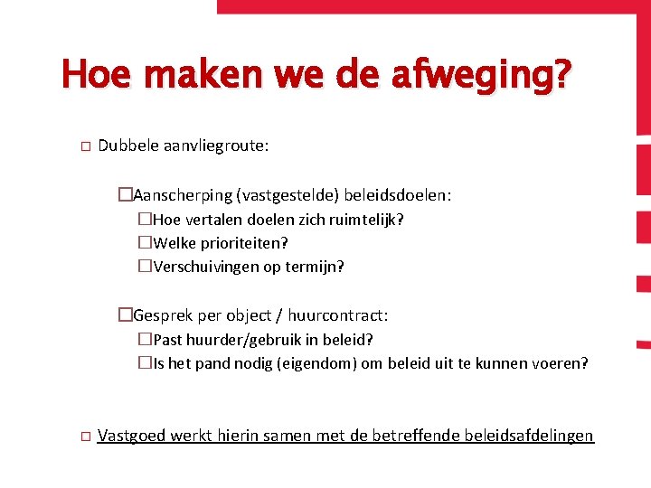 Hoe maken we de afweging? � Dubbele aanvliegroute: �Aanscherping (vastgestelde) beleidsdoelen: �Hoe vertalen doelen