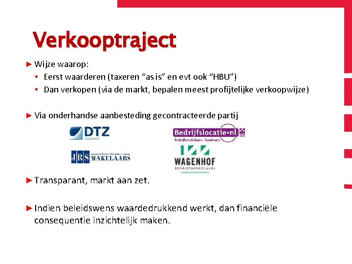 Verkooptraject ▶ Wijze waarop: • Eerst waarderen (taxeren “as is” en evt ook “HBU”)