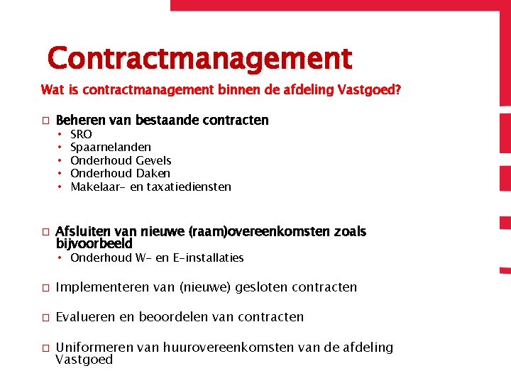 Contractmanagement Wat is contractmanagement binnen de afdeling Vastgoed? � Beheren van bestaande contracten •