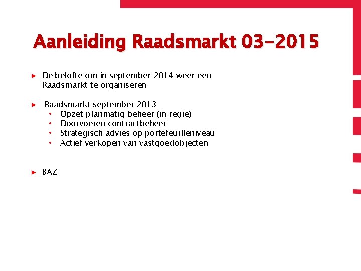 Aanleiding Raadsmarkt 03 -2015 ▶ De belofte om in september 2014 weer een Raadsmarkt