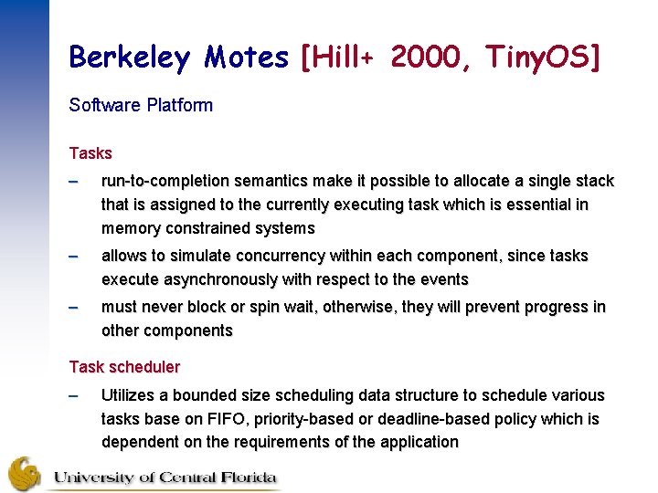 Berkeley Motes [Hill+ 2000, Tiny. OS] Software Platform Tasks – run-to-completion semantics make it