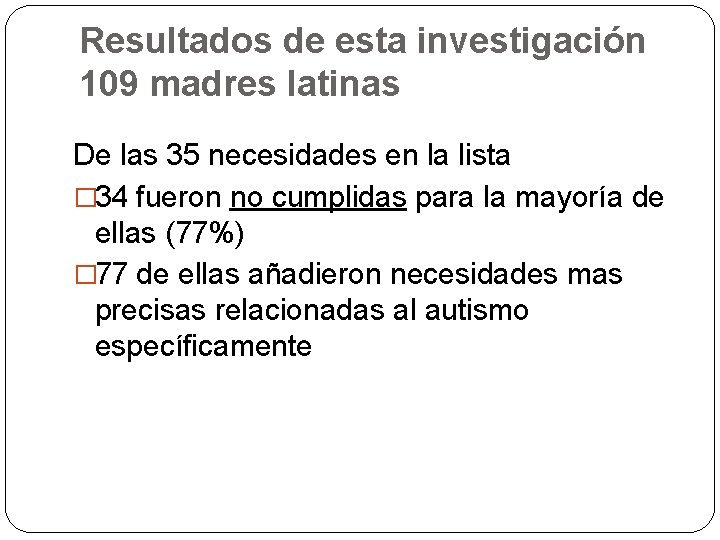 Resultados de esta investigación 109 madres latinas De las 35 necesidades en la lista