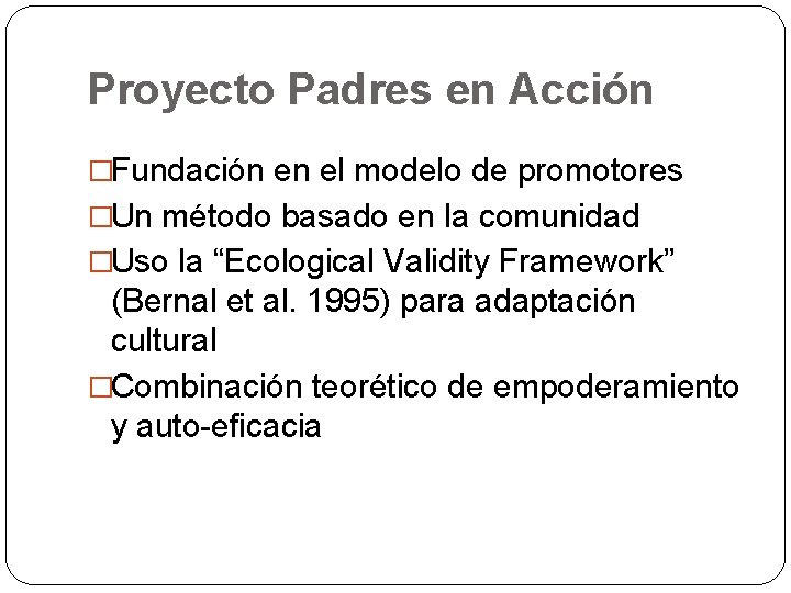 Proyecto Padres en Acción �Fundación en el modelo de promotores �Un método basado en