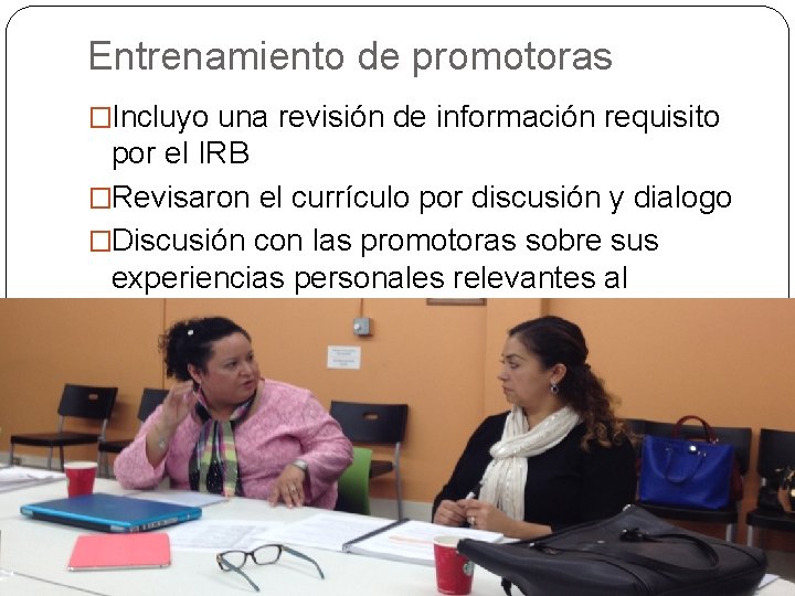 Entrenamiento de promotoras �Incluyo una revisión de información requisito por el IRB �Revisaron el