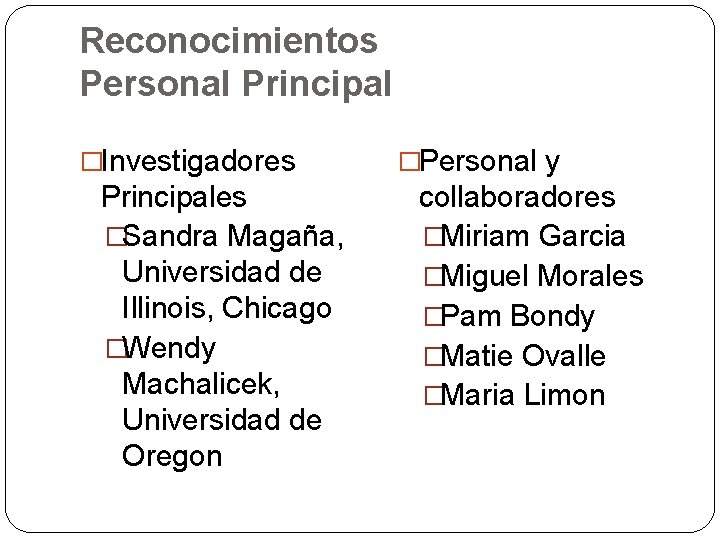 Reconocimientos Personal Principal �Investigadores Principales �Sandra Magaña, Universidad de Illinois, Chicago �Wendy Machalicek, Universidad