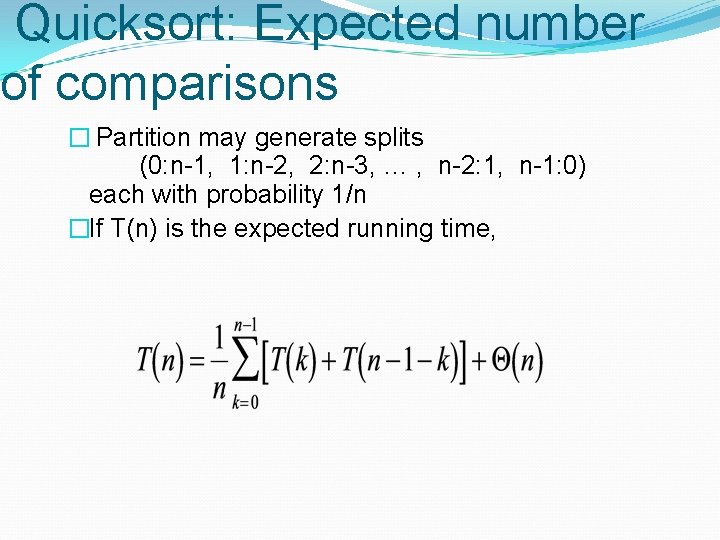 Quicksort: Expected number of comparisons � Partition may generate splits (0: n-1, 1: n-2, Quicksort: Expected number of comparisons � Partition may generate splits (0: n-1, 1: n-2,