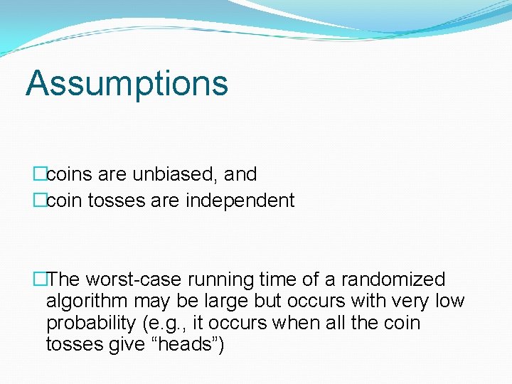 Assumptions �coins are unbiased, and �coin tosses are independent �The worst-case running time of Assumptions �coins are unbiased, and �coin tosses are independent �The worst-case running time of