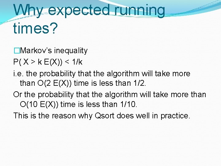 Why expected running times? �Markov’s inequality P( X > k E(X)) < 1/k i. Why expected running times? �Markov’s inequality P( X > k E(X)) < 1/k i.