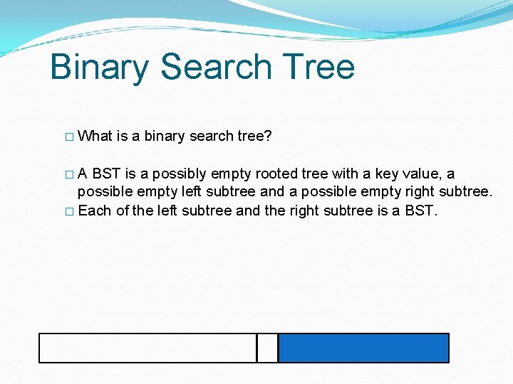 Binary Search Tree � What �A is a binary search tree? BST is a Binary Search Tree � What �A is a binary search tree? BST is a