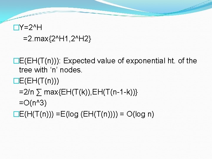�Y=2^H =2. max{2^H 1, 2^H 2} �E(EH(T(n))): Expected value of exponential ht. of the �Y=2^H =2. max{2^H 1, 2^H 2} �E(EH(T(n))): Expected value of exponential ht. of the