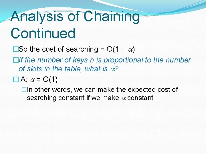 Analysis of Chaining Continued �So the cost of searching = O(1 + ) �If Analysis of Chaining Continued �So the cost of searching = O(1 + ) �If