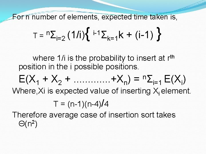 For n number of elements, expected time taken is, T = nΣi=2 (1/i) { For n number of elements, expected time taken is, T = nΣi=2 (1/i) {